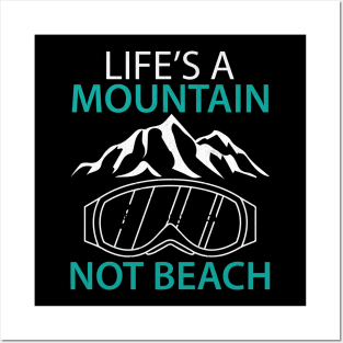 Life's a Mountain Not a Beach Winter Sports Gift Posters and Art